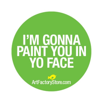 Button: I'm Gonna Paint You In Yo face