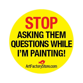 Button: Stop Asking Them Questions While Painting