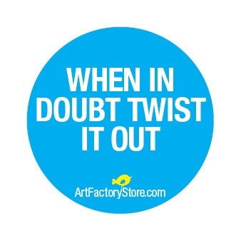 Button: When In Doubt Twist It Out