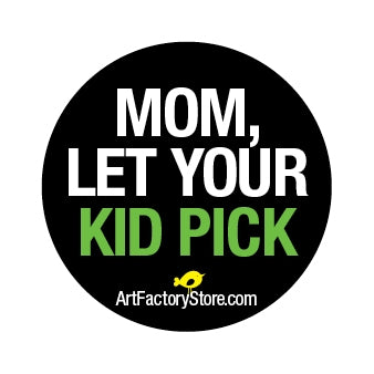 Button: Mom, Let Your Kid Pick