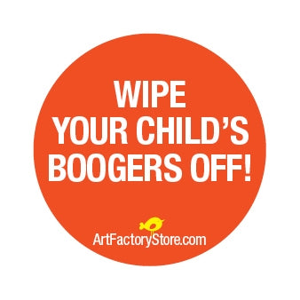 Button: Wipe Your Child Boogers Off!