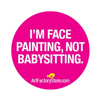 Button: I'm Face Painting Not Babysitting